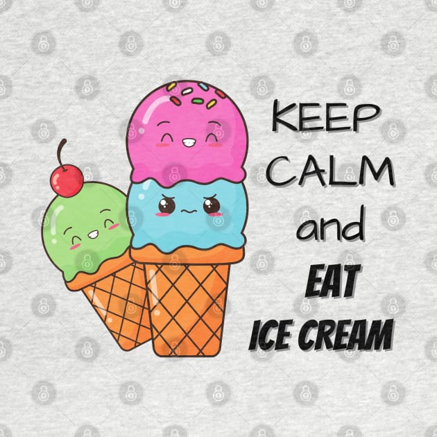 Keep Calm And Eat Ice Cream by Pris25